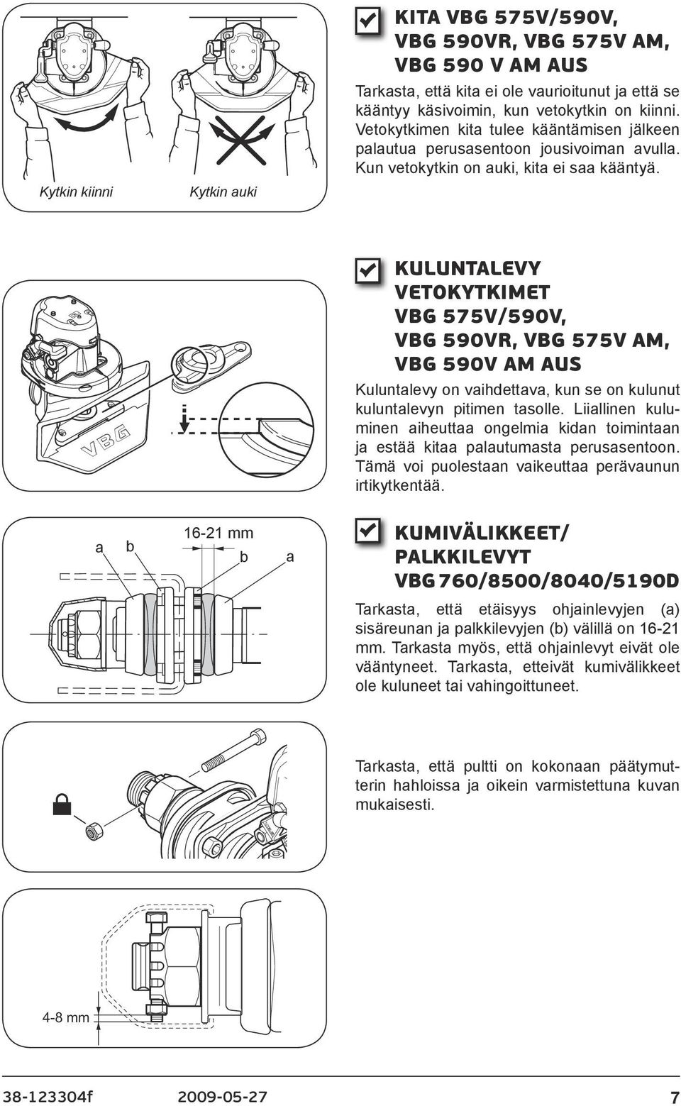 Kytkin kiinni Kytkin auki KULUNTALEVY VETOKYTKIMET VBG 575V/590V, VBG 590VR, VBG 575V AM, VBG 590V AM AUS Kuluntalevy on vaihdettava, kun se on kulunut kuluntalevyn pitimen tasolle.