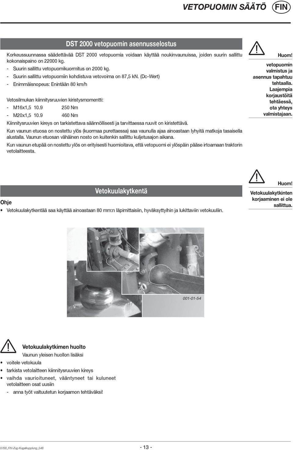 (Dc-Wert) - Enimmäisnopeus: Enintään 80 km/h Vetosilmukan kiinnitysruuvien kiristysmomentti: - M16x1,5 10.9 250 Nm - M20x1,5 10.