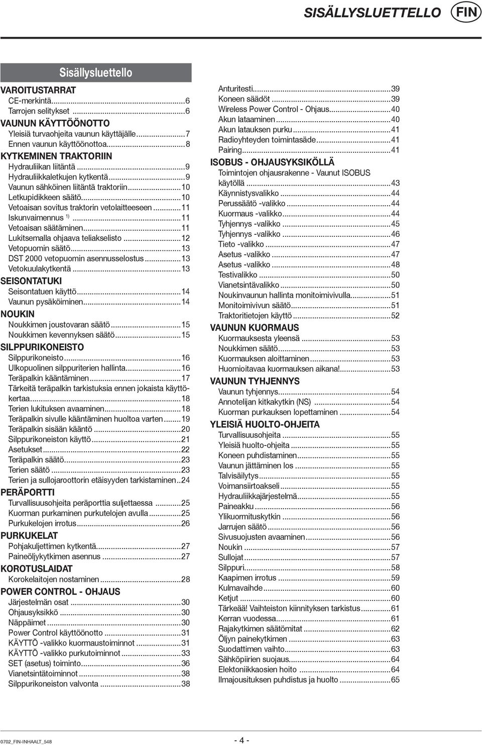 ..11 Iskunvaimennus 1)...11 Vetoaisan säätäminen...11 Lukitsemalla ohjaava teliakselisto...12 Vetopuomin säätö...13 DST 2000 vetopuomin asennusselostus...13 Vetokuulakytkentä.