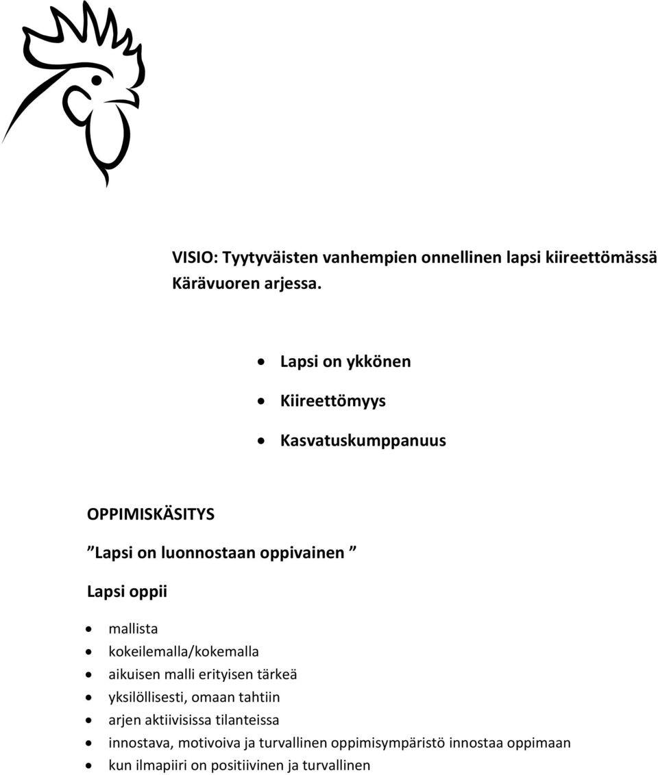 oppii mallista kokeilemalla/kokemalla aikuisen malli erityisen tärkeä yksilöllisesti, omaan tahtiin arjen