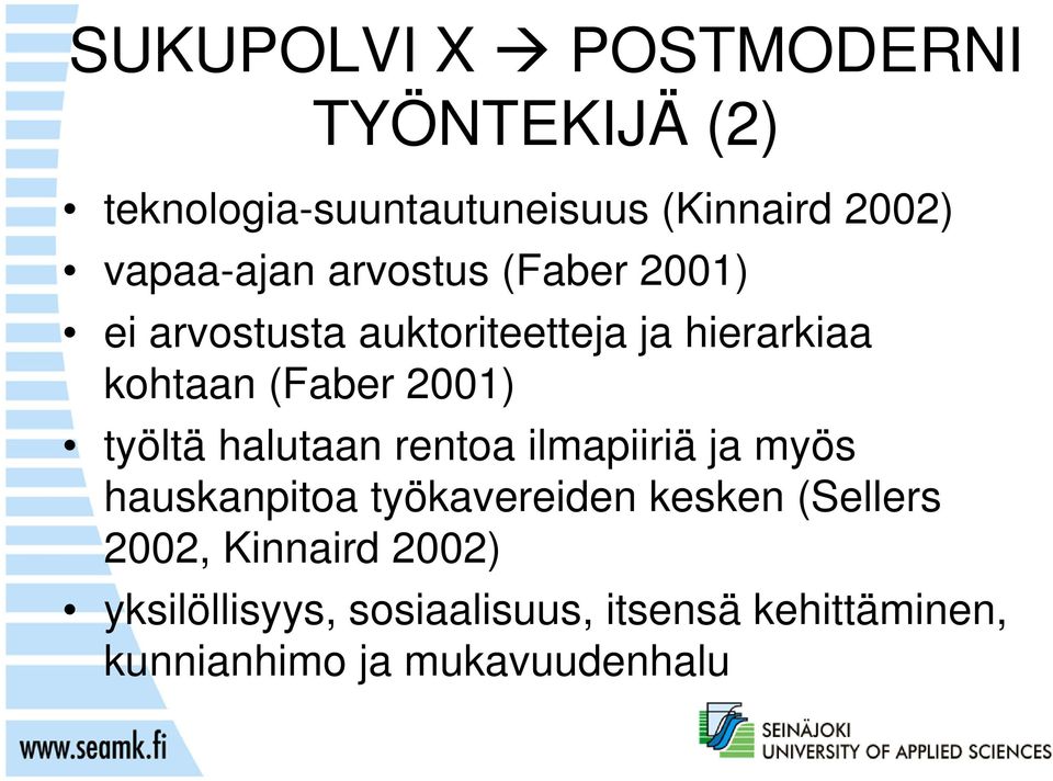 2001) työltä halutaan rentoa ilmapiiriä ja myös hauskanpitoa työkavereiden kesken (Sellers