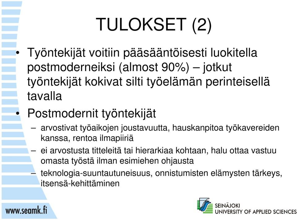 hauskanpitoa työkavereiden kanssa, rentoa ilmapiiriä ei arvostusta titteleitä tai hierarkiaa kohtaan, halu ottaa