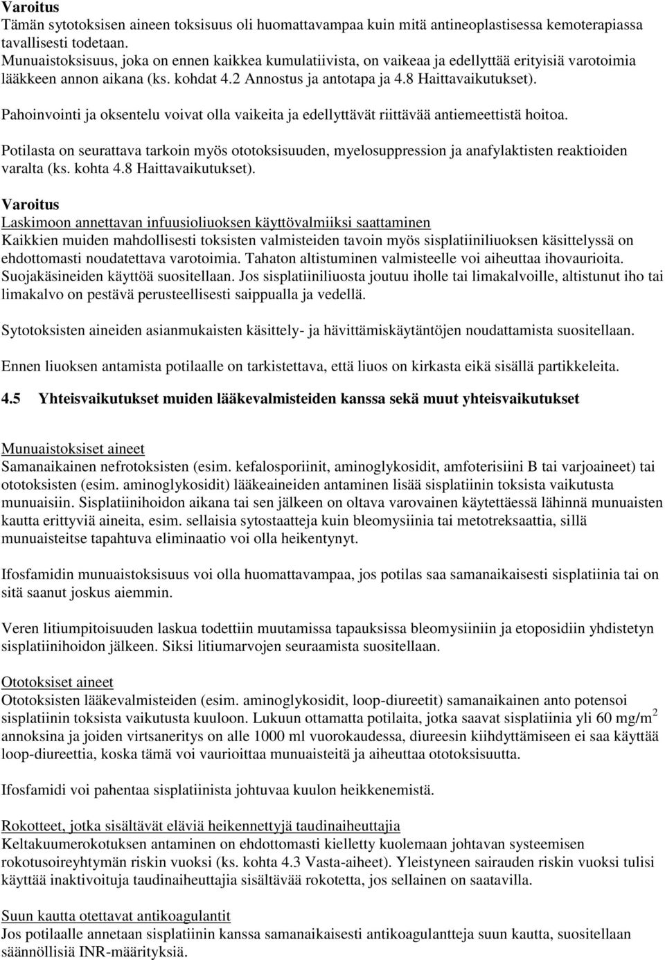 Pahoinvointi ja oksentelu voivat olla vaikeita ja edellyttävät riittävää antiemeettistä hoitoa.