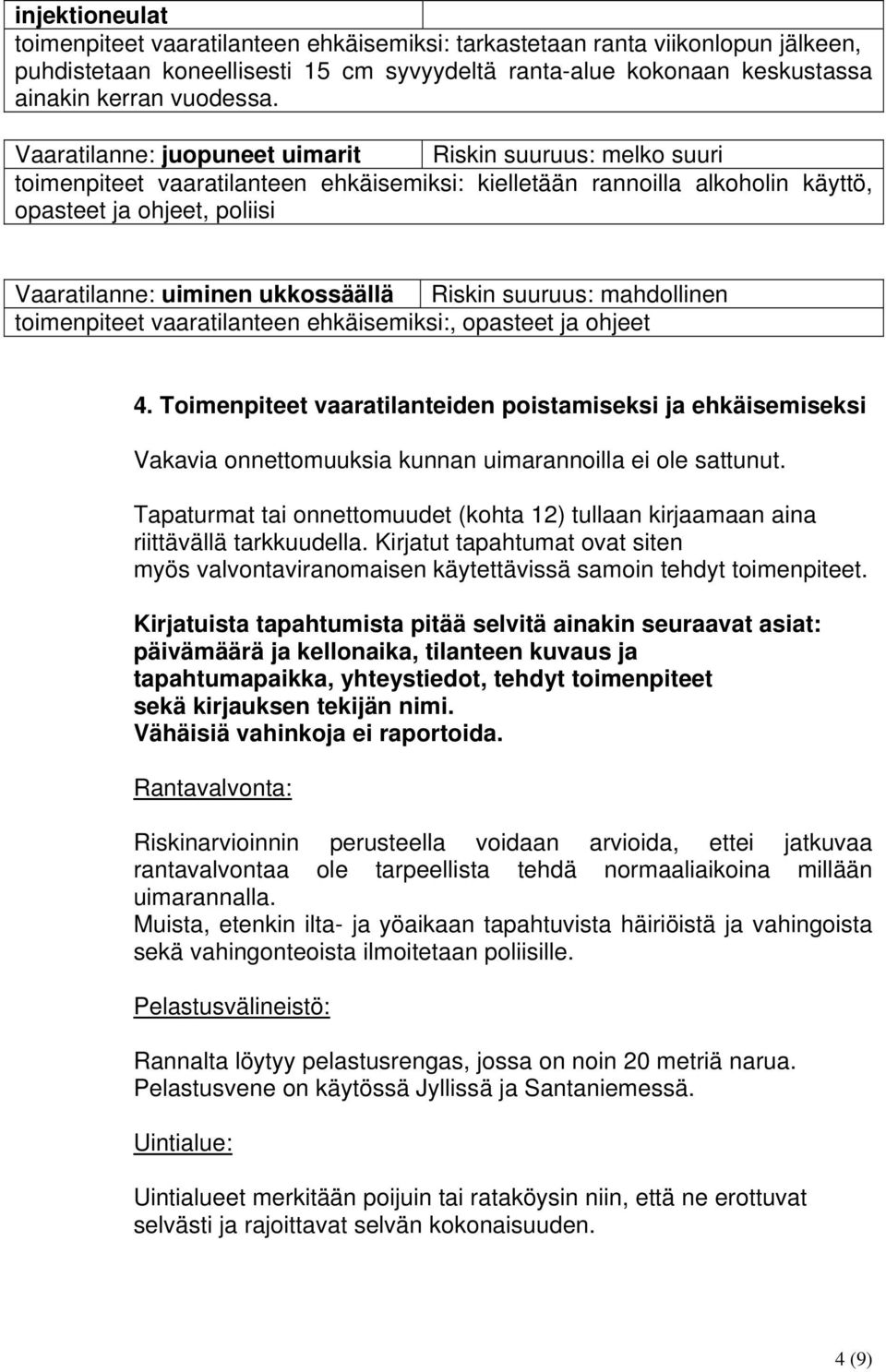 ukkossäällä Riskin suuruus: mahdollinen toimenpiteet vaaratilanteen ehkäisemiksi:, opasteet ja ohjeet 4.