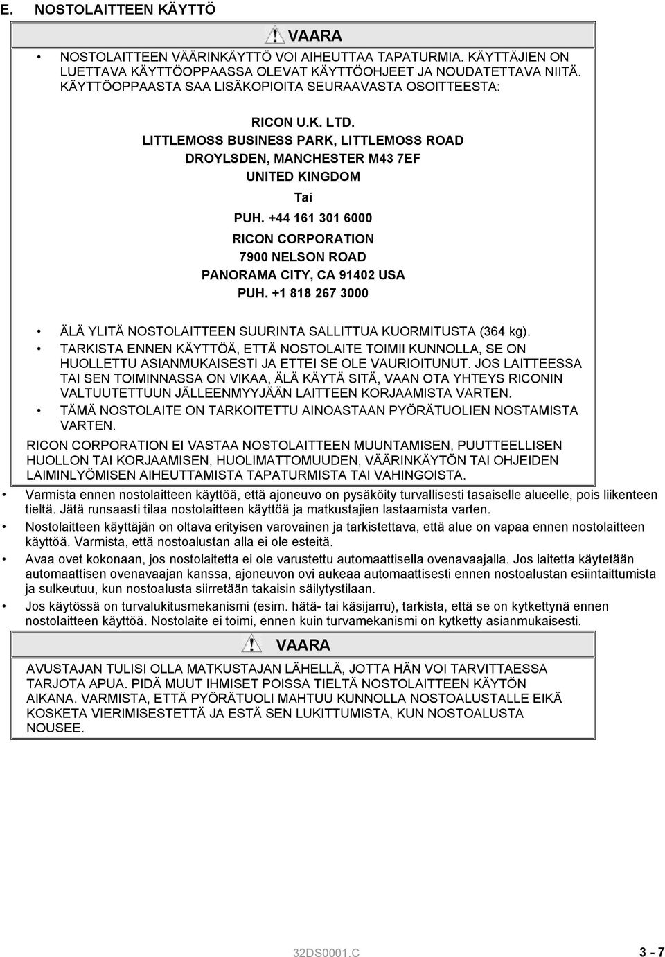 +44 161 301 6000 RICON CORPORATION 7900 NELSON ROAD PANORAMA CITY, CA 91402 USA PUH. +1 818 267 3000 ÄLÄ YLITÄ NOSTOLAITTEEN SUURINTA SALLITTUA KUORMITUSTA (364 kg).