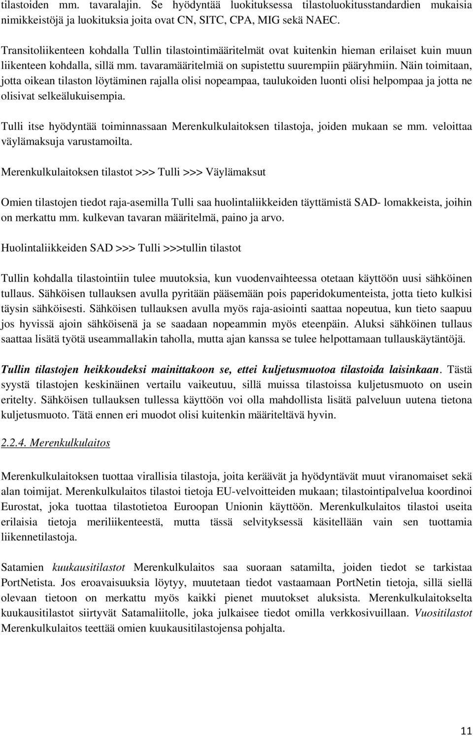 Näin toimitaan, jotta oikean tilaston löytäminen rajalla olisi nopeampaa, taulukoiden luonti olisi helpompaa ja jotta ne olisivat selkeälukuisempia.