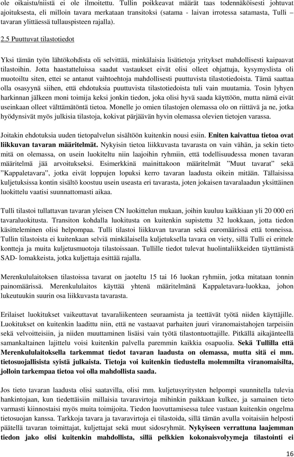 5 Puuttuvat tilastotiedot Yksi tämän työn lähtökohdista oli selvittää, minkälaisia lisätietoja yritykset mahdollisesti kaipaavat tilastoihin.