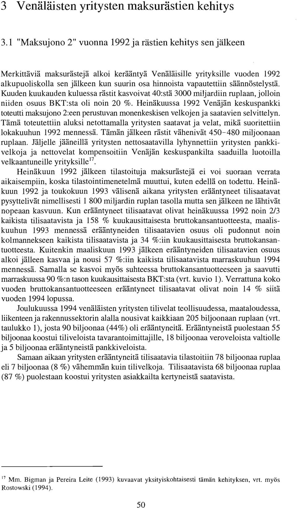 vapautettiin saannostelysta. Kuuden kuukauden kuluessa rastit kasvoivat 40:sta 3000 miljardiin ruplaan, jolloin niiden osuus BKT:sta oli noin 20 %.