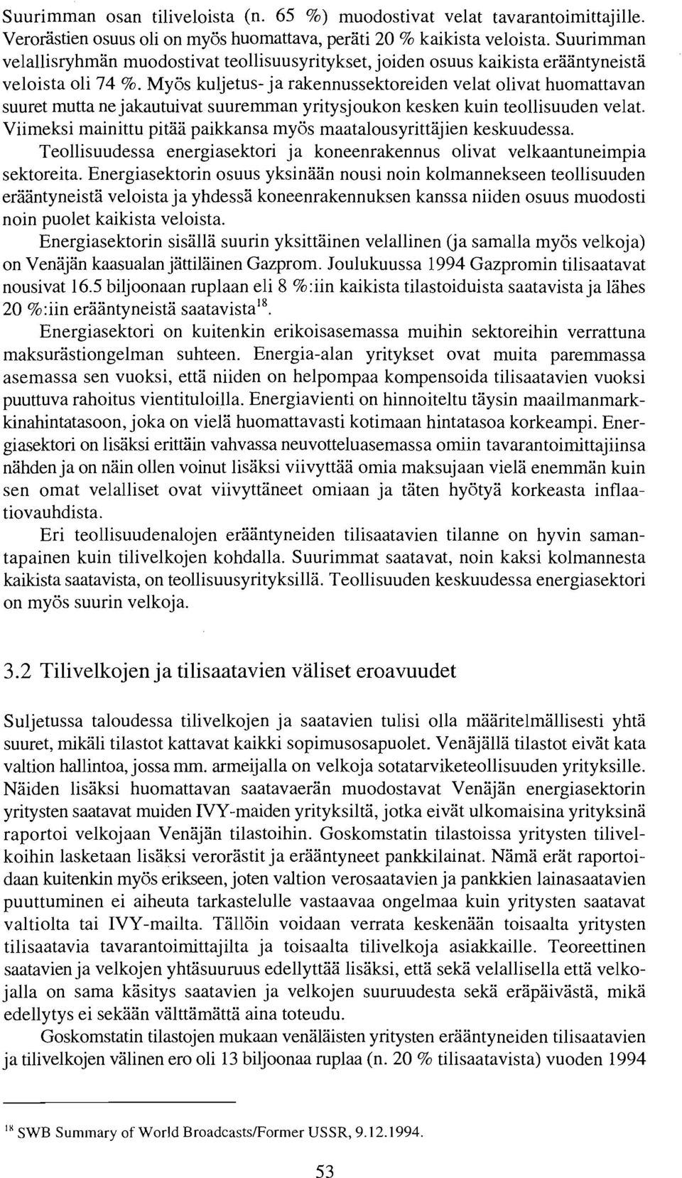 My6s kuljetus- ja rakennussektoreiden velat olivat huomattavan suuret mutta ne jakautuivat suuremman yritysjoukon kesken kuin teollisuuden velat.