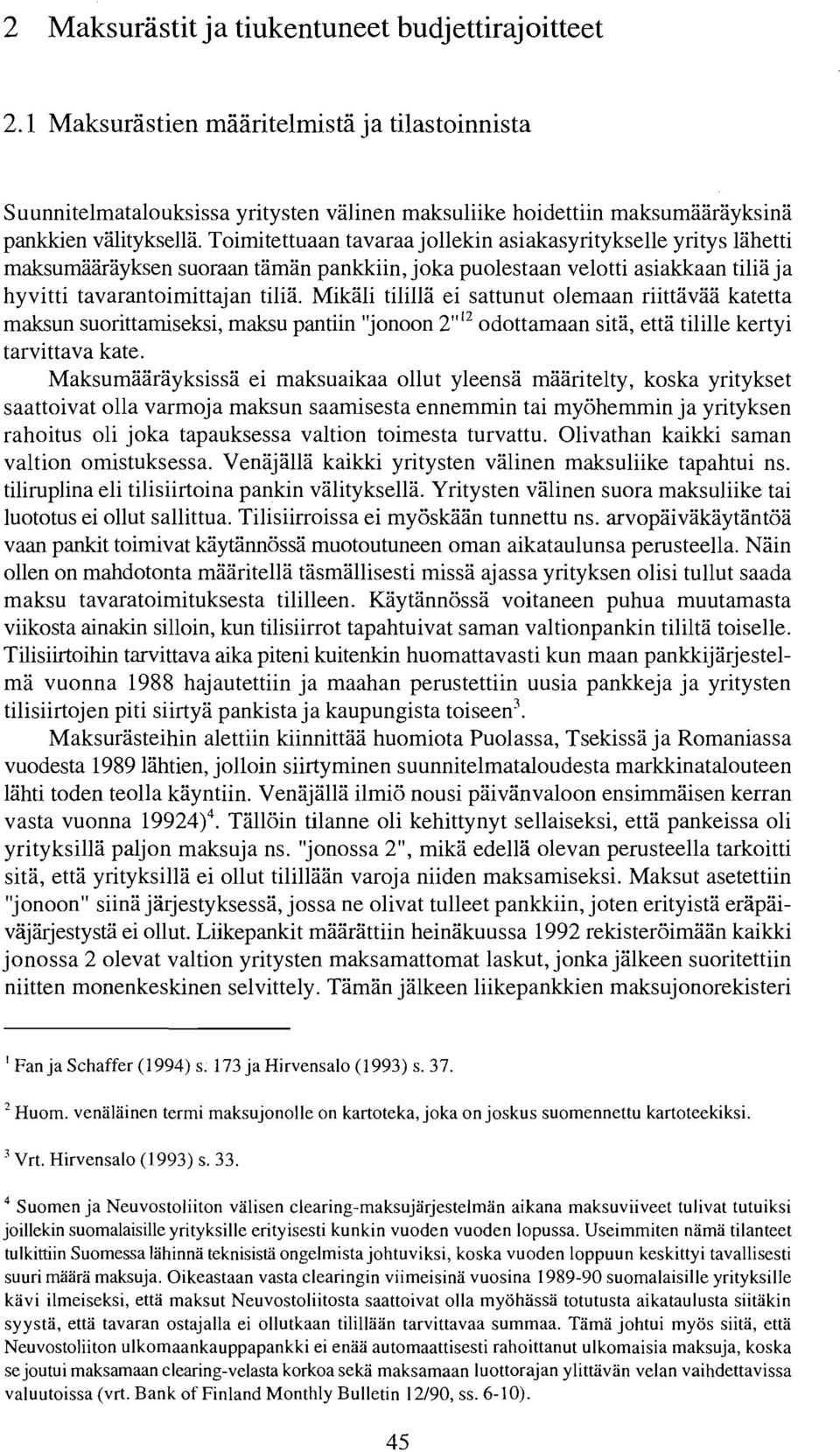 Toirnitettuaan tavaraa jollekin asiakasyritykselle yritys lahetti maksumaarayksen suoraan taman pankkiin, joka puolestaan velotti asiakkaan tilia ja hyvitti tavarantoimittajan tilia.