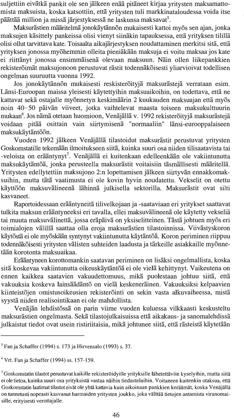 Maksurastien maaritelmajonokaytannon mukaisesti kattoi myos sen ajan, jonka maksujen kasittely pankeissa olisi vienyt siinakin tapauksessa, etta yrityksen tililla olisi ollut tarvittava kate.