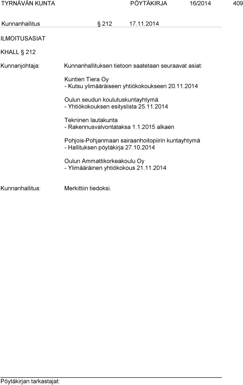 yhtiökokoukseen 20.11.2014 Oulun seudun koulutuskuntayhtymä - Yhtiökokouksen esityslista 25.11.2014 Tekninen lautakunta - Rakennusvalvontataksa 1.