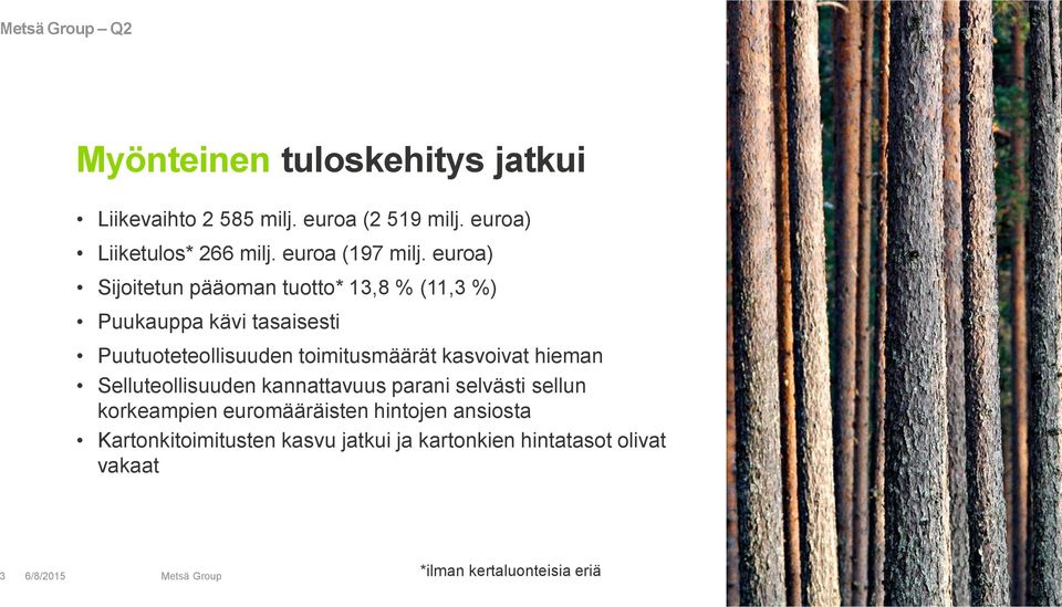 euroa) Sijoitetun pääoman tuotto* 13,8 % (11,3 %) Puukauppa kävi tasaisesti Puutuoteteollisuuden toimitusmäärät