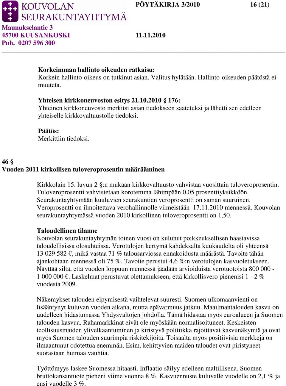 46 Vuoden 2011 kirkollisen tuloveroprosentin määrääminen Kirkkolain 15. luvun 2 :n mukaan kirkkovaltuusto vahvistaa vuosittain tuloveroprosentin.