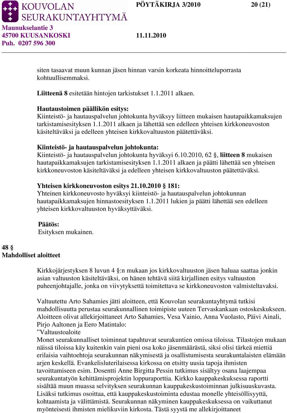 1.2011 alkaen ja lähettää sen edelleen yhteisen kirkkoneuvoston käsiteltäväksi ja edelleen yhteisen kirkkovaltuuston päätettäväksi.