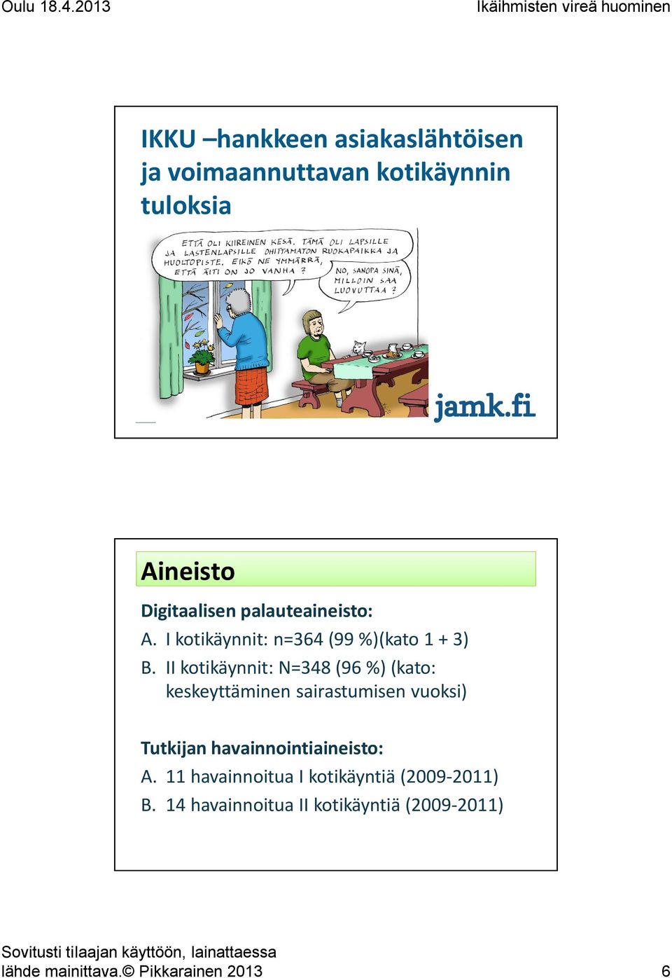 II kotikäynnit: N=348 (96 %) (kato: keskeyttäminen sairastumisen vuoksi) Tutkijan