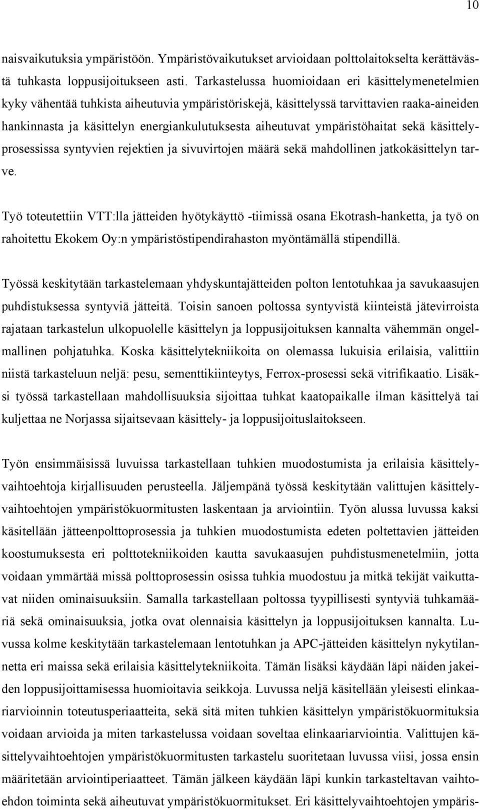 ympäristöhaitat sekä käsittelyprosessissa syntyvien rejektien ja sivuvirtojen määrä sekä mahdollinen jatkokäsittelyn tarve.