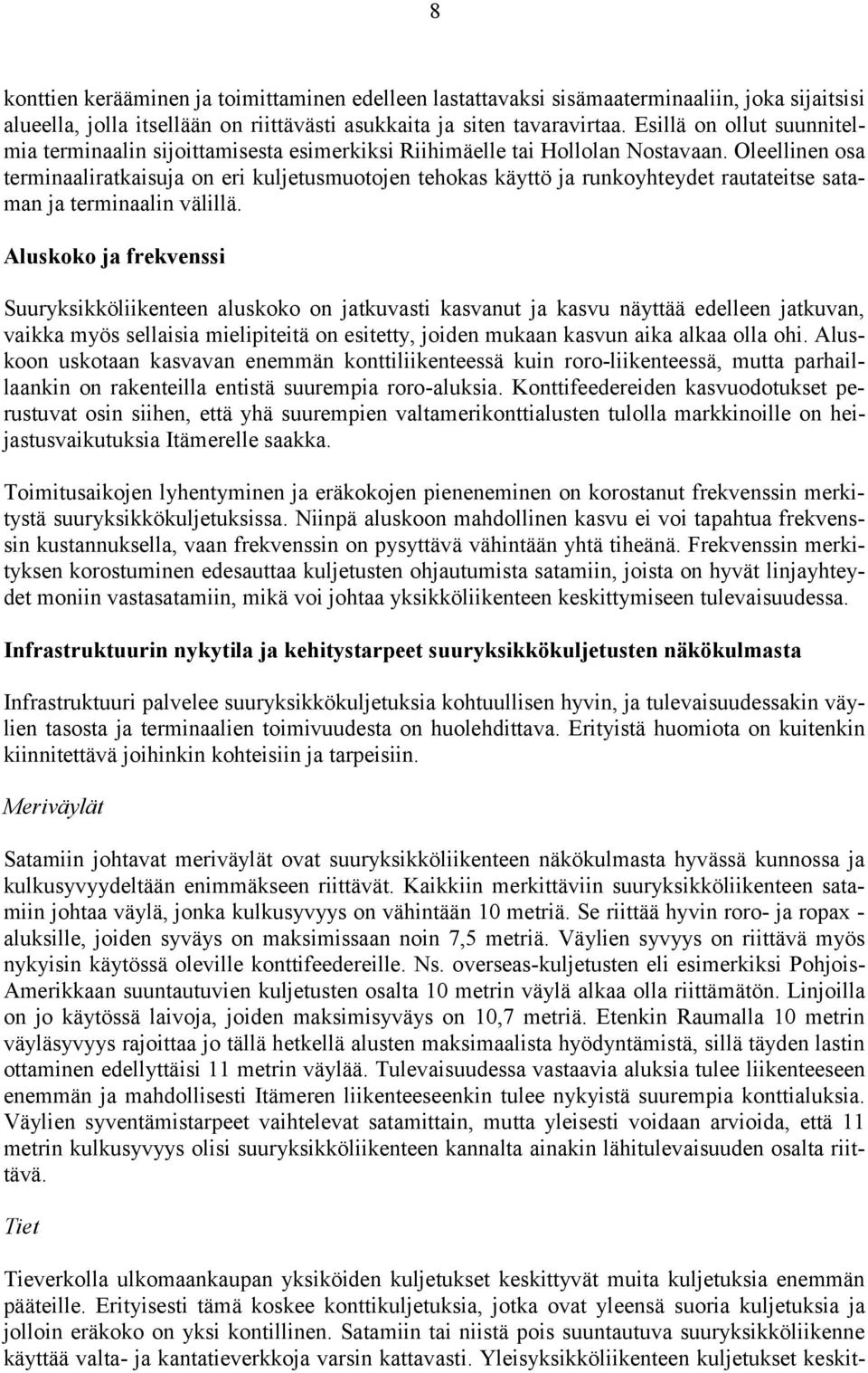 Oleellinen osa terminaaliratkaisuja on eri kuljetusmuotojen tehokas käyttö ja runkoyhteydet rautateitse sataman ja terminaalin välillä.