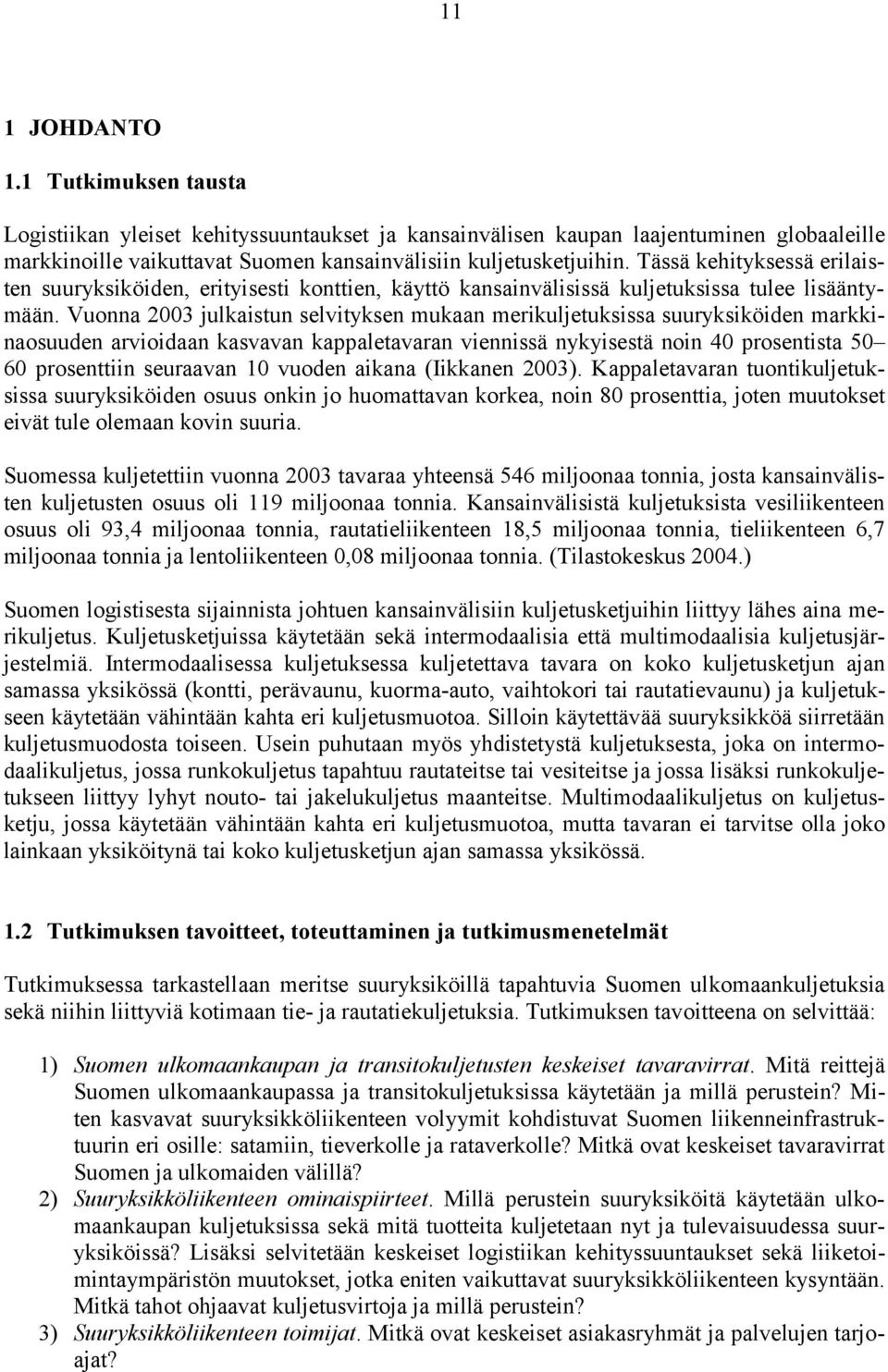 Vuonna 2003 julkaistun selvityksen mukaan merikuljetuksissa suuryksiköiden markkinaosuuden arvioidaan kasvavan kappaletavaran viennissä nykyisestä noin 40 prosentista 50 60 prosenttiin seuraavan 10