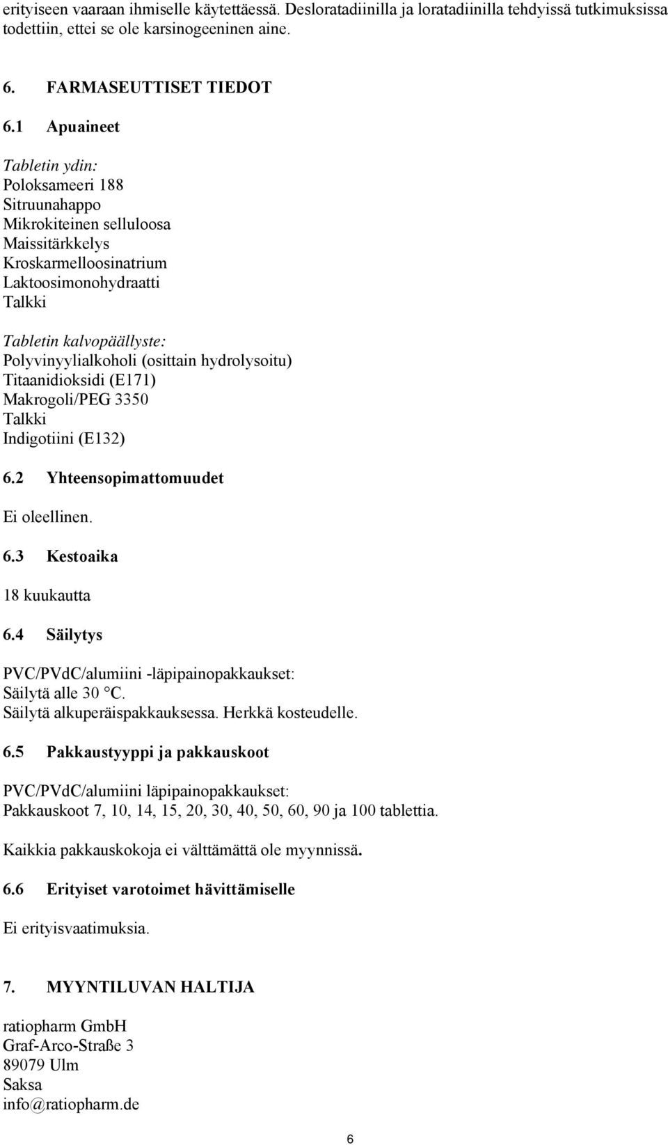 (osittain hydrolysoitu) Titaanidioksidi (E171) Makrogoli/PEG 3350 Talkki Indigotiini (E132) 6.2 Yhteensopimattomuudet Ei oleellinen. 6.3 Kestoaika 18 kuukautta 6.