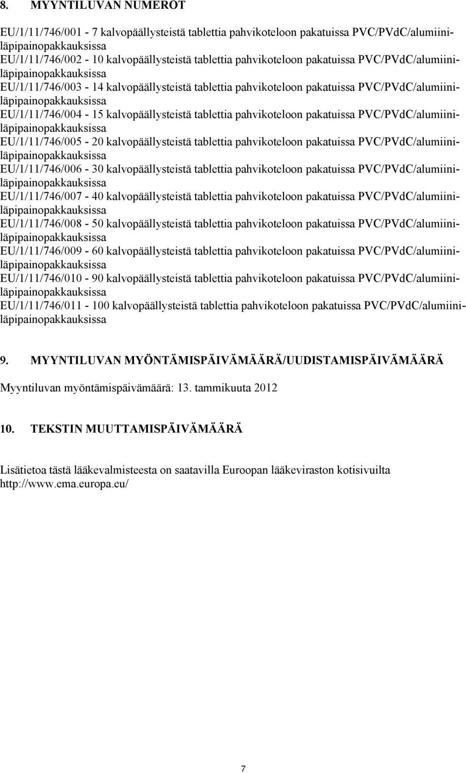 tablettia pahvikoteloon pakatuissa PVC/PVdC/alumiiniläpipainopakkauksissa EU/1/11/746/005-20 kalvopäällysteistä tablettia pahvikoteloon pakatuissa PVC/PVdC/alumiiniläpipainopakkauksissa