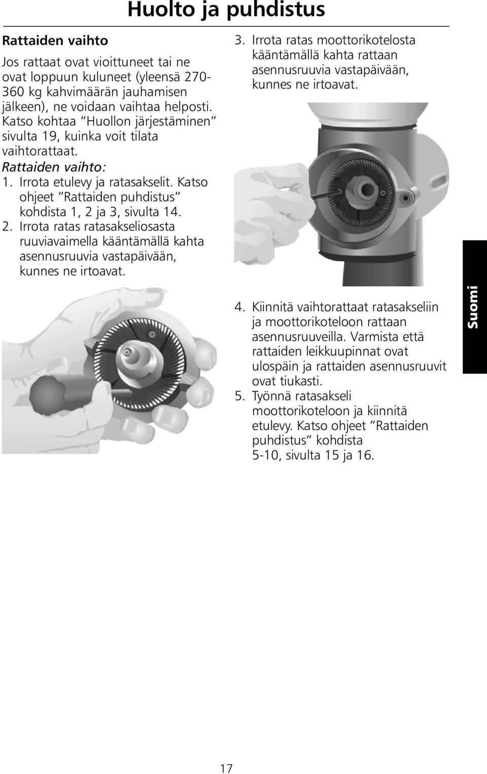 2. Irrota ratas ratasakseliosasta ruuviavaimella kääntämällä kahta asennusruuvia vastapäivään, kunnes ne irtoavat. 3.