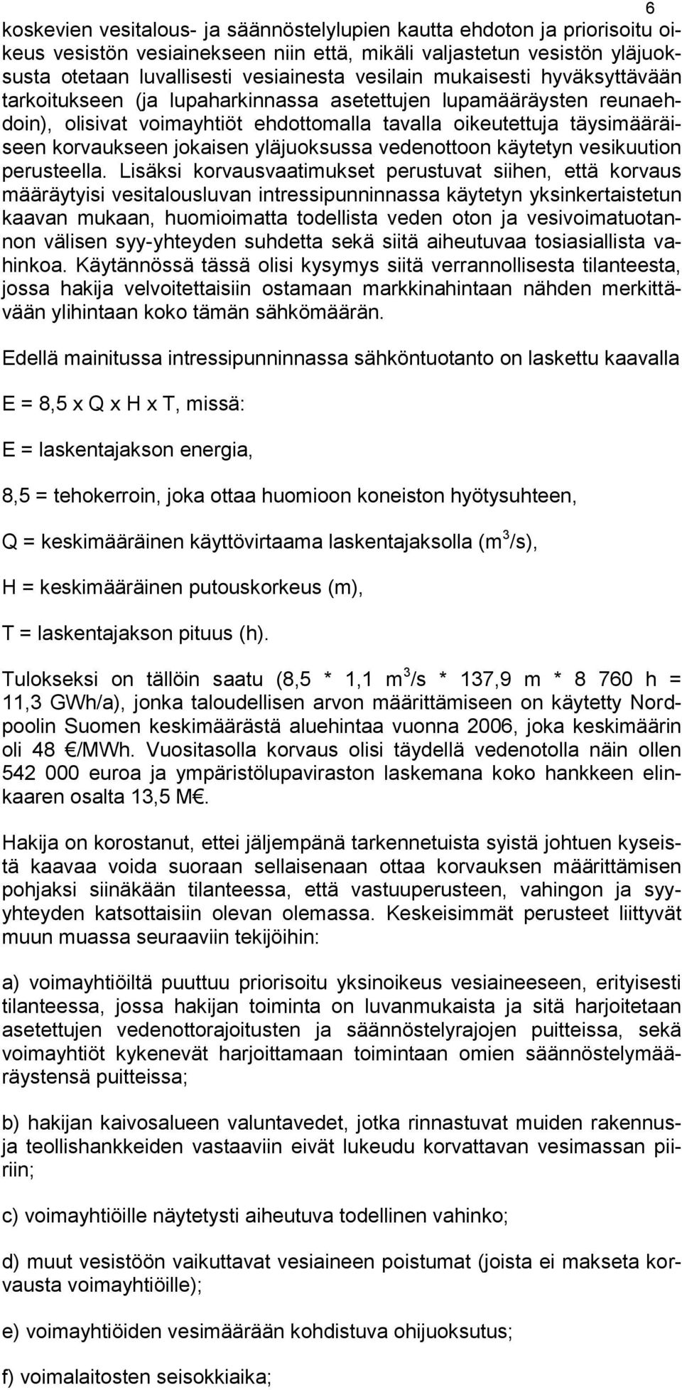 yläjuoksussa vedenottoon käytetyn vesikuution perusteella.