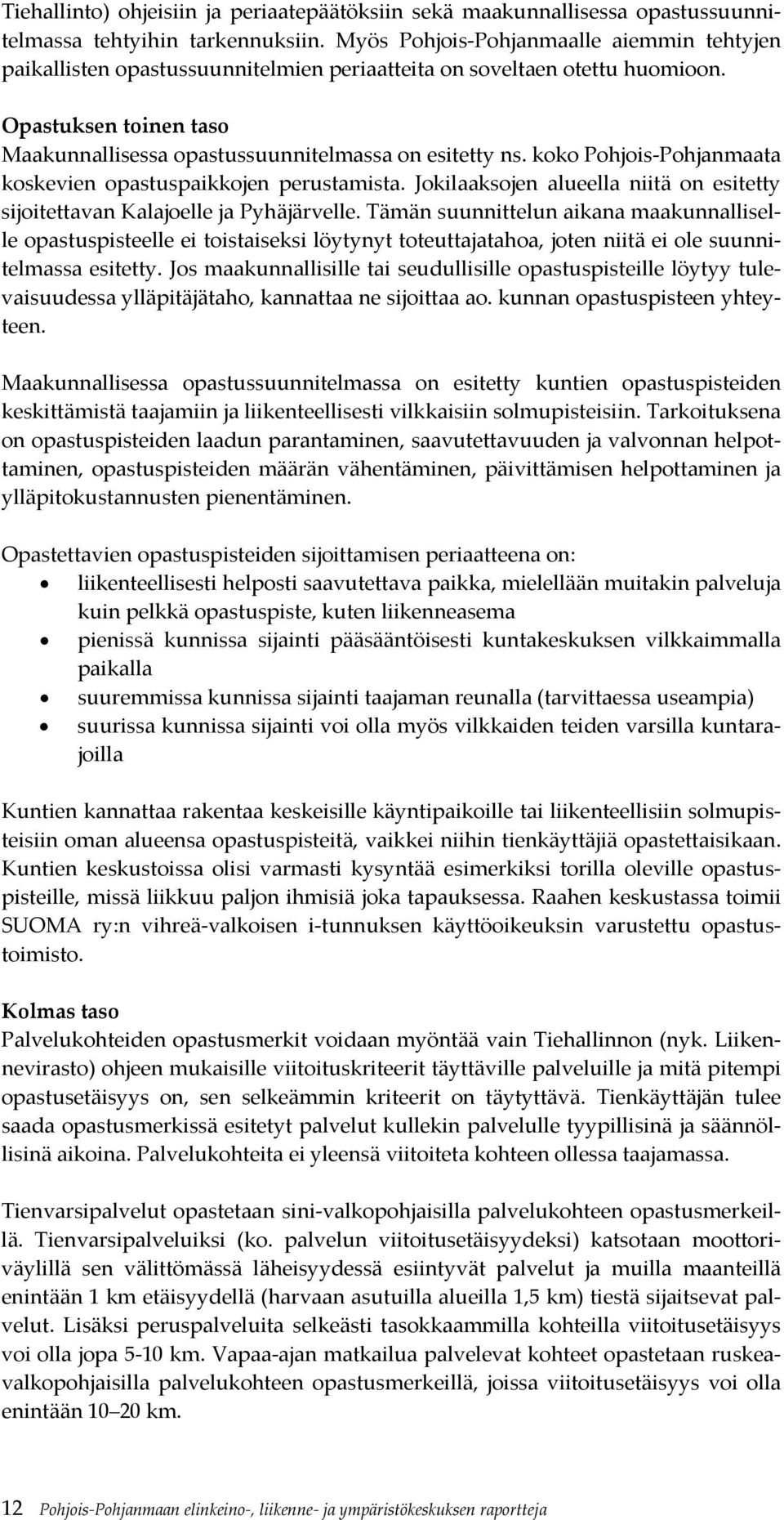 koko Pohjois Pohjanmaata koskevien opastuspaikkojen perustamista. Jokilaaksojen alueella niitä on esitetty sijoitettavan Kalajoelle ja Pyhäjärvelle.