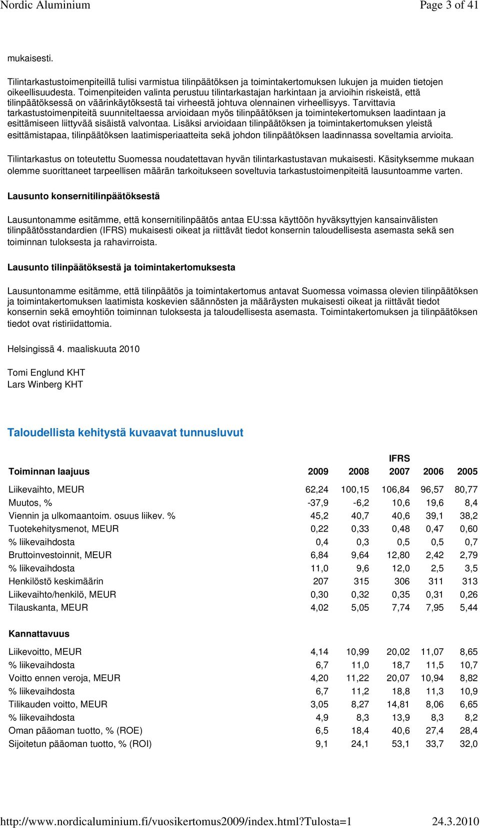 Tarvittavia tarkastustoimenpiteitä suunniteltaessa arvioidaan myös tilinpäätöksen ja toimintekertomuksen laadintaan ja esittämiseen liittyvää sisäistä valvontaa.