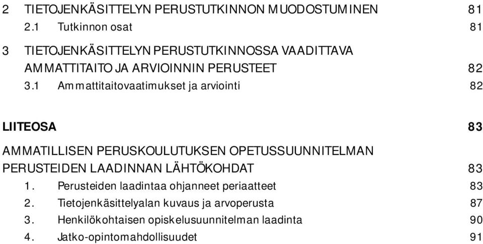 1 Ammattitaitovaatimukset ja arviointi 82 LIITEOSA 83 AMMATILLISEN PERUSKOULUTUKSEN OPETUSSUUNNITELMAN PERUSTEIDEN