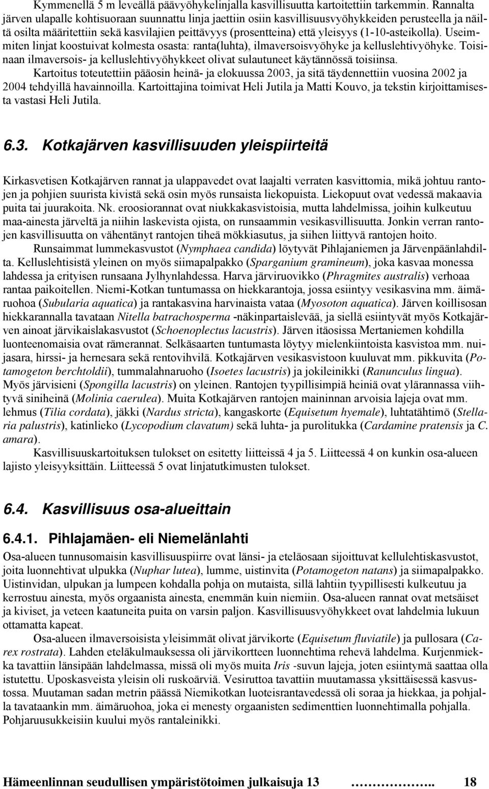 (1-10-asteikolla). Useimmiten linjat koostuivat kolmesta osasta: ranta(luhta), ilmaversoisvyöhyke ja kelluslehtivyöhyke.