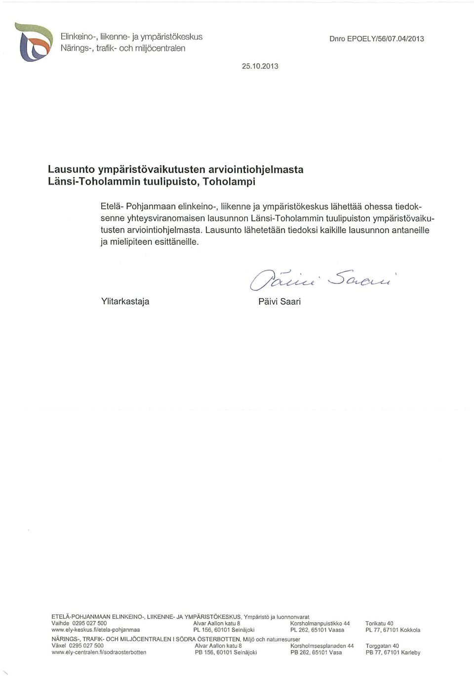 yhteysviranomaisen lausunnon Länsi-Toholammin tuulipuiston ympäristövaiku tusten arviointiohjelmasta. Lausunto lähetetään tiedoksi kaikille lausunnon antaneille ja mielipiteen esittäneille.