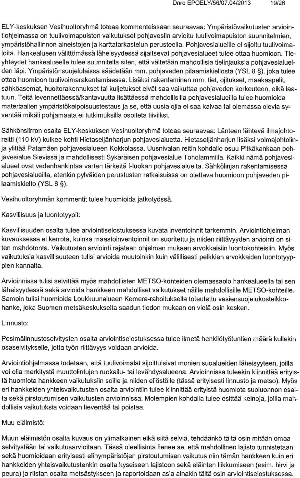 suunnitelmien, ympäristöhallinnon aineistojen ja karttatarkastelun perusteella. Pohjavesialueille ei sijoitu tuulivoima loita.