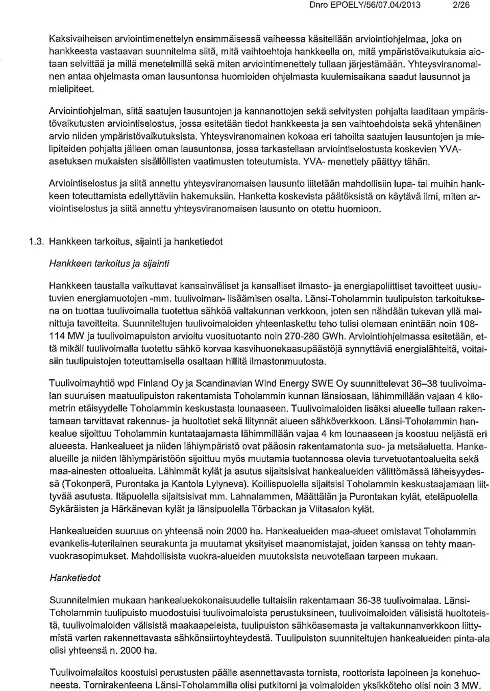 ympäristövaikutuksia aio taan selvittää ja millä menetelmillä sekä miten arviointimenettely tullaan järjestämään.