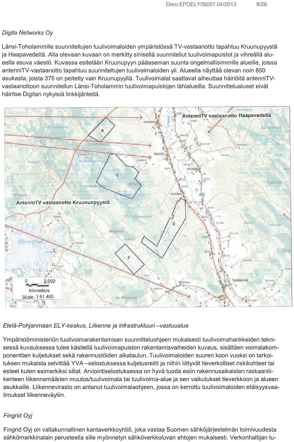 Kuvassa esitetään Kruunupyyn pääaseman suunta ongelmallisimmille alueille, joissa antennitv-vastaanotto tapahtuu suunniteltujen tuulivoimaloiden yli.