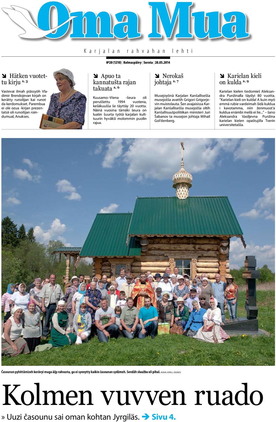 ÔÔ Apuo ta kannatušta rajan takuata s. 6 Kuusamo Viena -šeura oli peruššettu 1994 vuotena, kešäkuušša še täyttäy 20 vuotta.