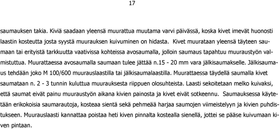 15-20 mm vara jälkisaumakselle. Jälkisaumaus tehdään joko M 100/600 muurauslaastilla tai jälkisaumalaastilla. Muurattaessa täydellä saumalla kivet saumataan n.