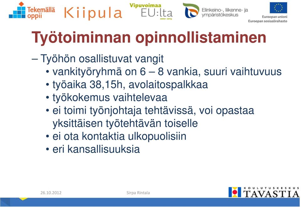 työkokemus vaihtelevaa ei toimi työnjohtaja tehtävissä, voi opastaa