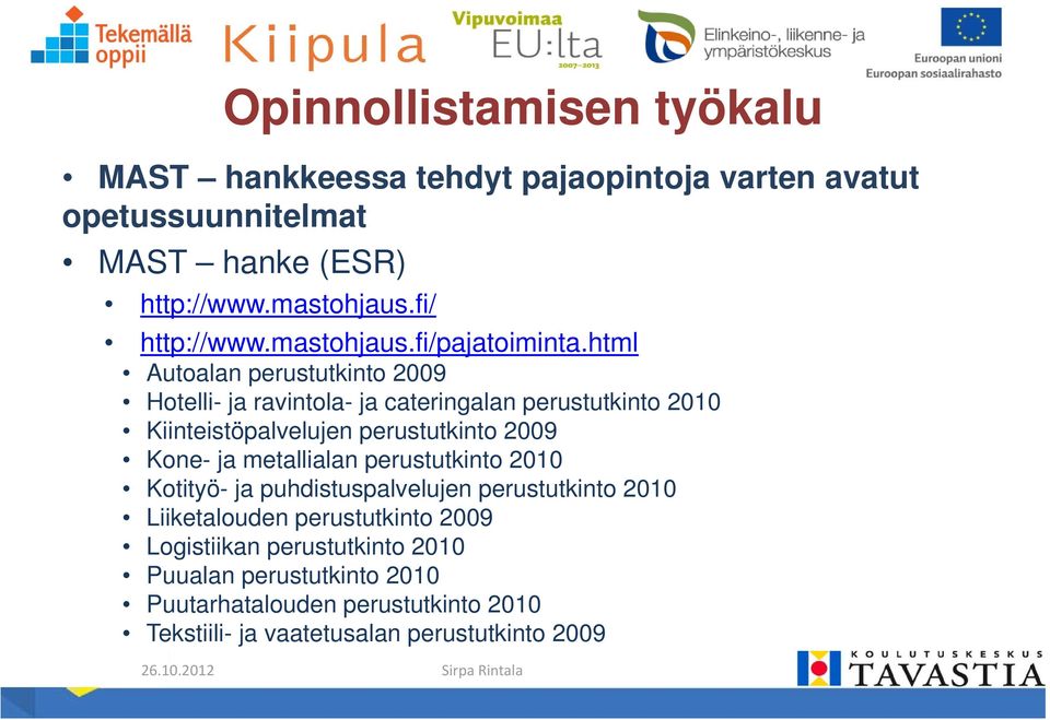 html Autoalan perustutkinto 2009 Hotelli- ja ravintola- ja cateringalan perustutkinto 2010 Kiinteistöpalvelujen perustutkinto 2009 Kone- ja