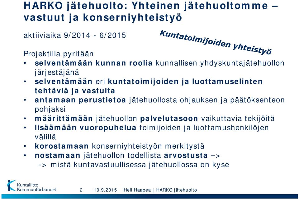 päätöksenteon pohjaksi määrittämään jätehuollon palvelutasoon vaikuttavia tekijöitä lisäämään vuoropuhelua toimijoiden ja luottamushenkilöjen välillä