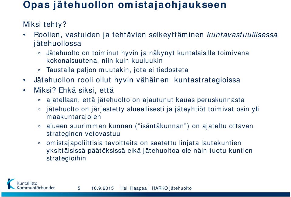 Taustalla paljon muutakin, jota ei tiedosteta Jätehuollon rooli ollut hyvin vähäinen kuntastrategioissa Miksi?