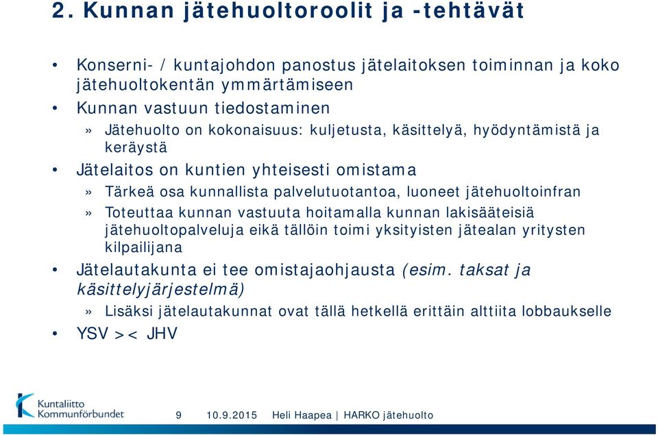 palvelutuotantoa, luoneet jätehuoltoinfran» Toteuttaa kunnan vastuuta hoitamalla kunnan lakisääteisiä jätehuoltopalveluja eikä tällöin toimi yksityisten jätealan