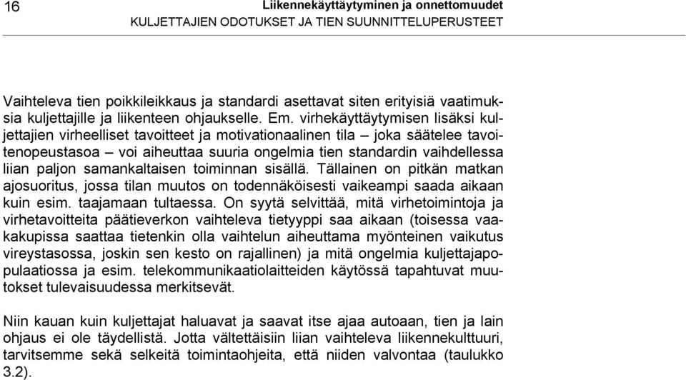 virhekäyttäytymisen lisäksi kuljettajien virheelliset tavoitteet ja motivationaalinen tila joka säätelee tavoitenopeustasoa voi aiheuttaa suuria ongelmia tien standardin vaihdellessa liian paljon