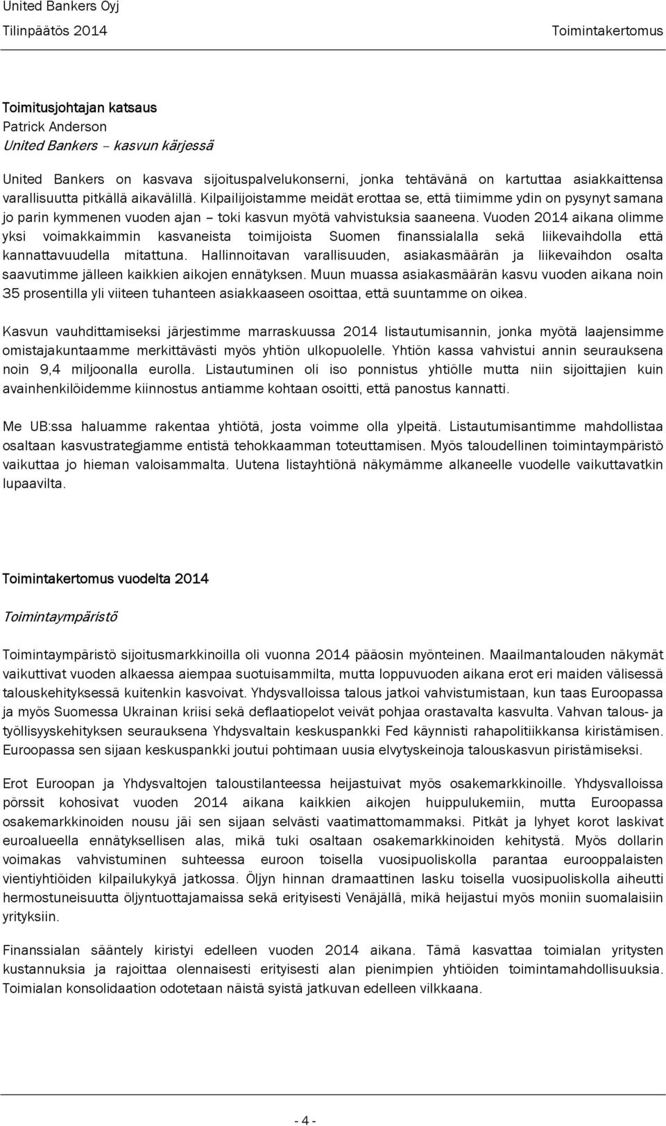 Vuoden 2014 aikana olimme yksi voimakkaimmin kasvaneista toimijoista Suomen finanssialalla sekä liikevaihdolla että kannattavuudella mitattuna.