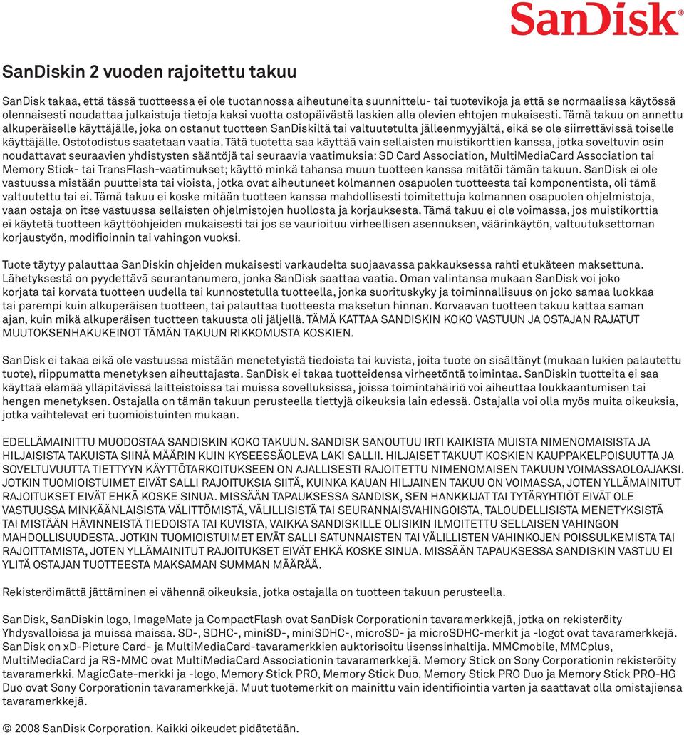 Tämä takuu on annettu alkuperäiselle käyttäjälle, joka on ostanut tuotteen SanDiskiltä tai valtuutetulta jälleenmyyjältä, eikä se ole siirrettävissä toiselle käyttäjälle.