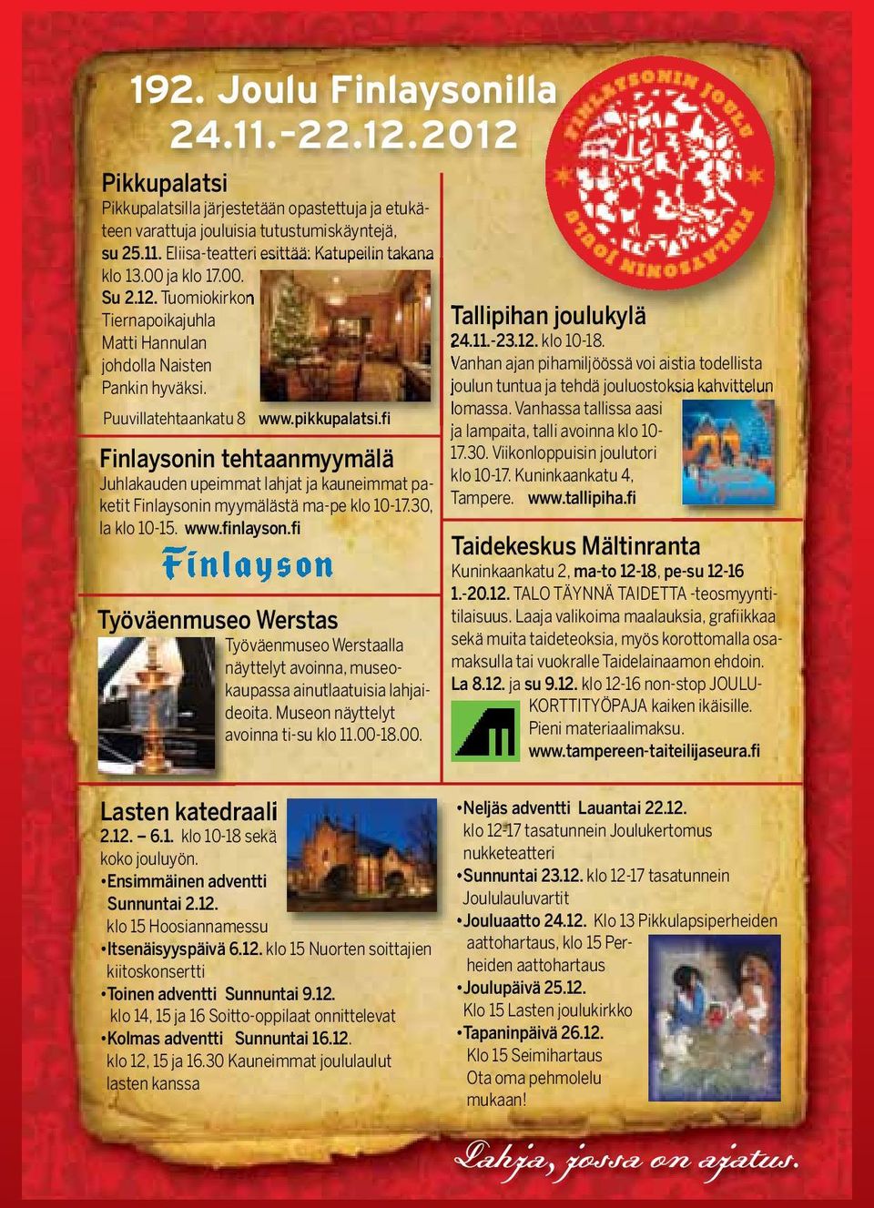 fi Finlaysonin tehtaanmyymälä Juhlakauden upeimmat lahjat ja kauneimmat paketit Finlaysonin myymälästä ma-pe klo 10-17.30, la klo 10-15. www.finlayson.