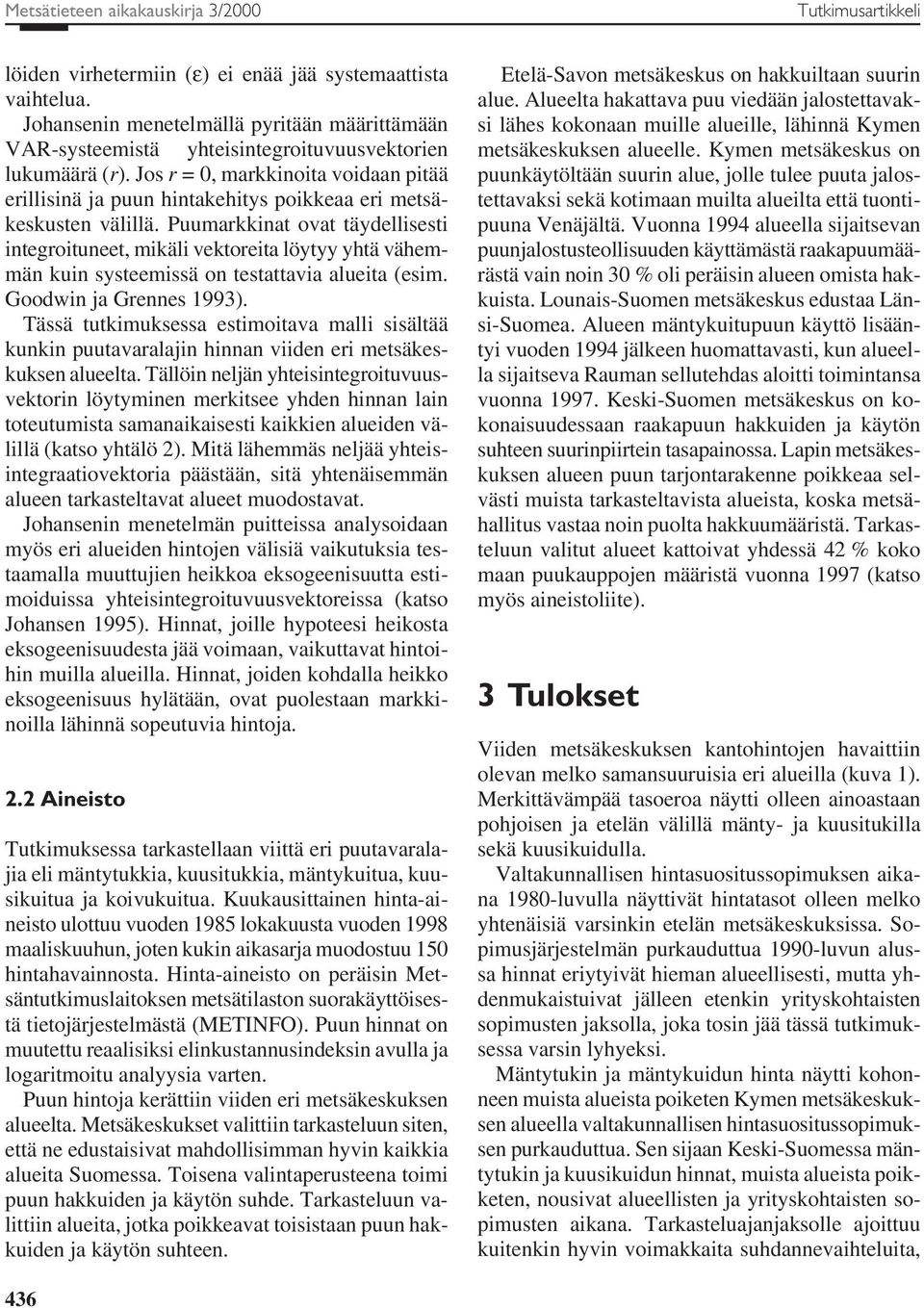 Jos r = 0, markkinoita voidaan pitää erillisinä ja puun hintakehitys poikkeaa eri metsäkeskusten välillä.