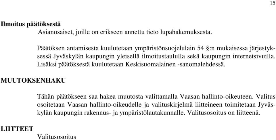 sekä kaupungin internetsivuilla. Lisäksi päätöksestä kuulutetaan Keskisuomalainen -sanomalehdessä.