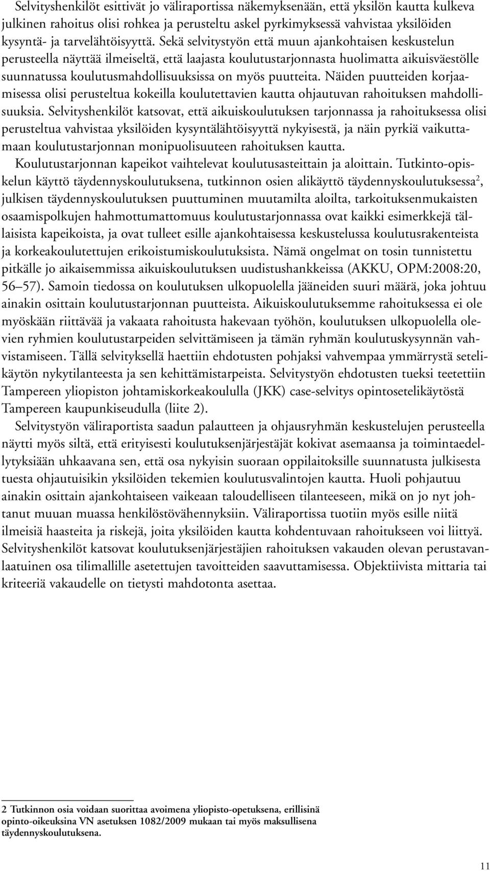 Sekä selvitystyön että muun ajankohtaisen keskustelun perusteella näyttää ilmeiseltä, että laajasta koulutustarjonnasta huolimatta aikuisväestölle suunnatussa koulutusmahdollisuuksissa on myös