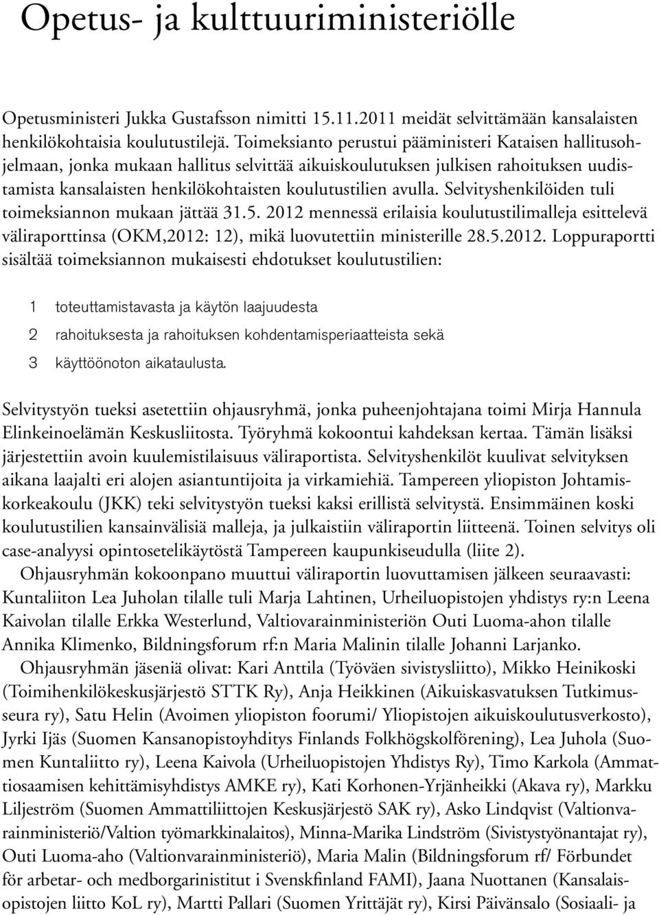 Selvityshenkilöiden tuli toimeksiannon mukaan jättää 31.5. 2012 